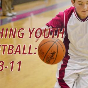 Coaching Youth Basketball- Ages 8-11