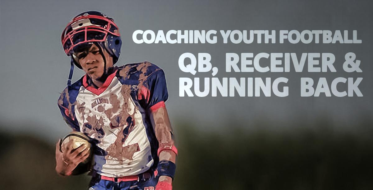 Coaching Youth Football: QB, Receiver and Running Back